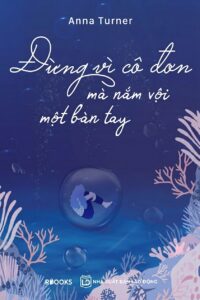 Đừng vì cô đơn mà nắm vội một bàn tay