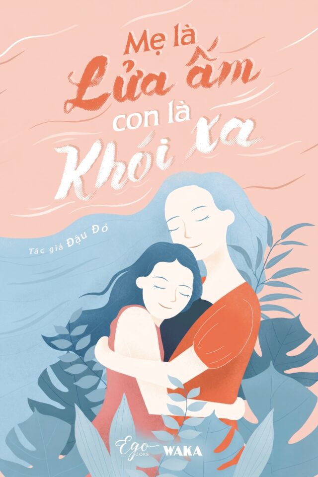 Mẹ là lửa ấm, con là khói xa