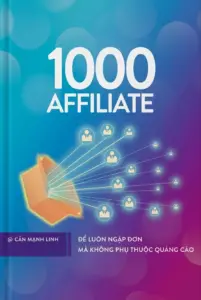 1000 Affiliate – Để luôn ngập đơn mà không phụ thuộc quảng cáo