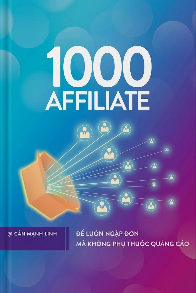 1000 Affiliate – Để luôn ngập đơn mà không phụ thuộc quảng cáo