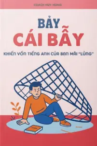 Bảy cái bẫy khiến vốn tiếng Anh của bạn mãi “lủng”