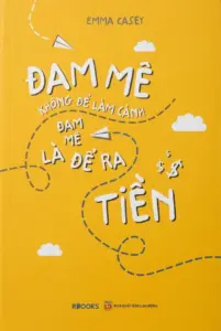 Đam mê không để làm cảnh, đam mê là để ra tiền