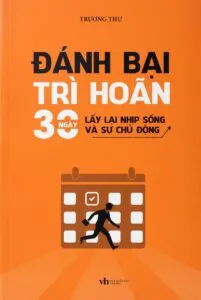 Đánh bại trì hoãn – 30 ngày lấy lại nhịp sống và sự chủ động