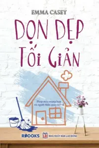 Dọn Dẹp Tối Giản – Phép Màu Mang Bạn Và Người Thân Quay Trở Về