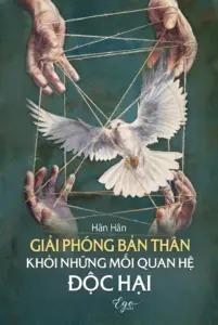 Giải phóng bản thân khỏi những mối quan hệ độc hại