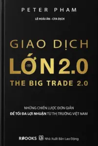 Giao Dịch Lớn 2.0 – Những Chiến Lược Đơn Giản Để Tối Đa Lợi Nhuận Từ Thị Trường Việt Nam