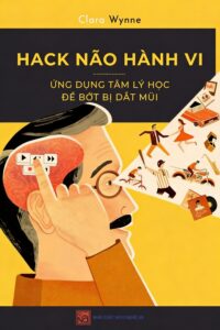 Hack não hành vi – Ứng dụng tâm lý học để bớt bị dắt mũi