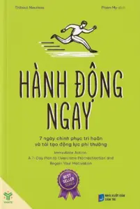 Hành động ngay – 7 ngày chinh phục trì hoãn và tái tạo động lực phi thường