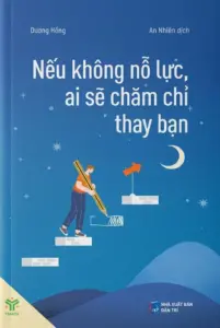 Nếu không nỗ lực, ai sẽ chăm chỉ thay bạn