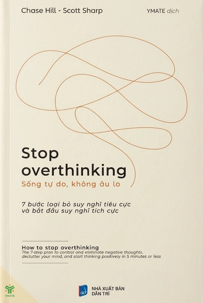 Stop overthinking – Sống tự do, không âu lo – 7 bước loại bỏ suy nghĩ tiêu cực và bắt đầu suy nghĩ tích cực