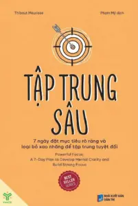 Tập trung sâu – 7 ngày đặt mục tiêu rõ ràng và loại bỏ xao nhãng để tập trung tuyệt đối