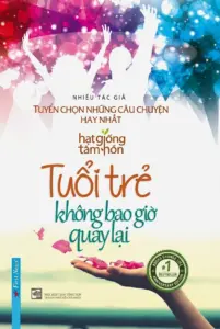 Tuổi Trẻ Không Bao Giờ Quay Lại – Tuyển Chọn Những Câu Chuyện Hay Nhất