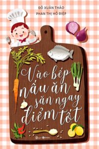 Vào bếp nấu ăn săn ngay điểm tốt