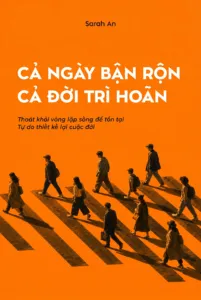 Cả ngày bận rộn, cả đời trì hoãn
